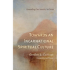Towards an Incarnational Spiritual Culture - Paperback