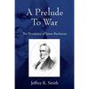 A Prelude To War: The Presidency of James Buchanan - Paperback