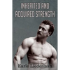 Inherited and Acquired Strength: (Original Version, Restored) - Paperback