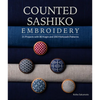 Counted Sashiko Embroidery: 31 Projects with 80 Kogin and 200 Hishizashi Patterns - Paperback