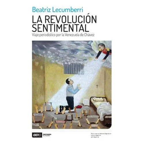 La Revolución Sentimental: Viaje Periodístico Por La Venezuela de Chávez - Paperback