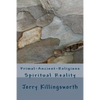 Primal-Ancient-Religions: Spiritual Reality - Paperback