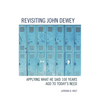 Revisiting John Dewey: Applying What He Said 100 Years Ago to Today's Need - Hardcover