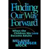 Finding Our Way Forward: When the Children We Love Become Adults - Hardcover