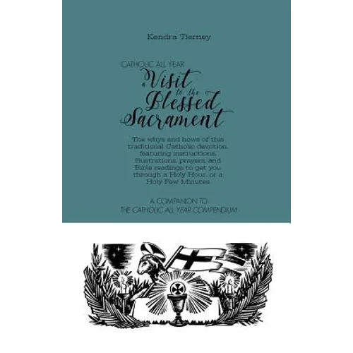 Catholic All Year a Visit to the Blessed Sacrament: The Whys and Hows of This Traditional Catholic Devotion, Featuring Instructions, Illustrations, Pr - Paperback
