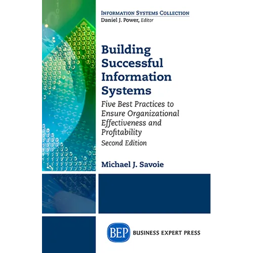 Building Successful Information Systems: Five Best Practices to Ensure Organizational Effectiveness and Profitability, Second Edition - Paperback