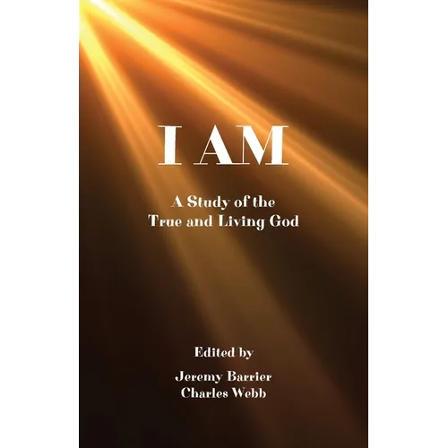 I Am: A Study of the True and Living God - Paperback