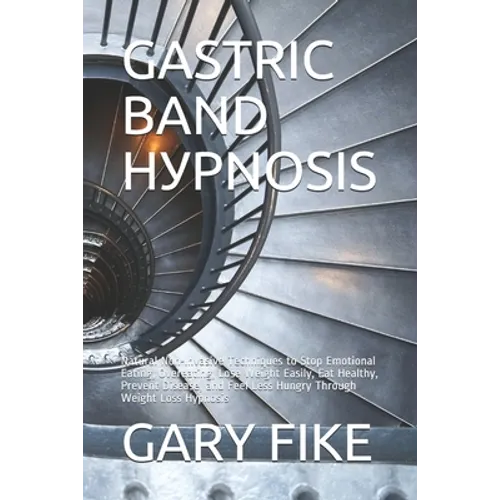 Gastric Band HУРnОЅІЅ: Natural Non-Invasive Techniques to Stop Emotional Eating, Overeating, Lose Weight Easily, E - Paperback