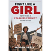 Fight Like a Girl, Second Edition: How to Be a Fearless Feminist - Paperback
