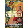 Rehearsing Scripture: Discovering God's Word in Community - Paperback