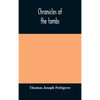 Chronicles Of The Tombs. A Select Collection Of Epitaphs, Preceded By An Essay On Epitaphs And Other Monumental Inscriptions, With Incidental Observat - Hardcover