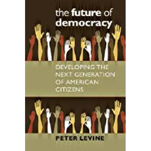 The Future of Democracy: Developing the Next Generation of American Citizens - Paperback