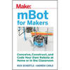 Mbot for Makers: Conceive, Construct, and Code Your Own Robots at Home or in the Classroom - Paperback