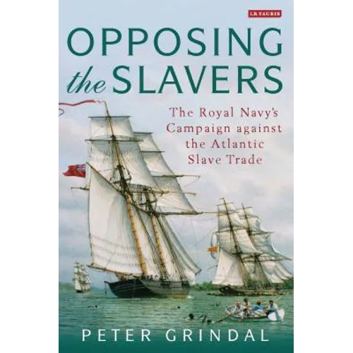 Opposing the Slavers: The Royal Navy's Campaign Against the Atlantic Slave Trade - Paperback