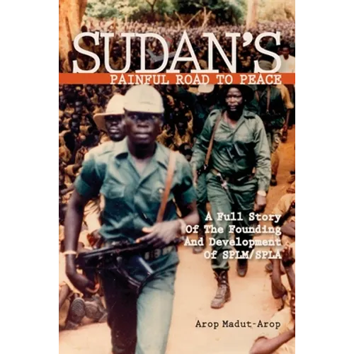 Sudan's Painful Road To Peace: A Full Story of the Founding and Development of SPLM/SPLA - Paperback