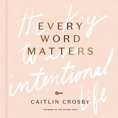 Every Word Matters: The Key to an Intentional Life - Hardcover