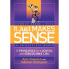 It Just Makes Sense: Common Sense Living in an Everyday World: 7 Principles for a Joyful and Stress Free Life - Paperback