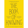 The Book of Knowing: Know How You Think, Change How You Feel - Paperback