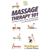 Massage Therapy 101: 101 Tips to Start, Grow, and Succeed as a Massage Therapist - Hardcover