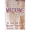 Macrame: 20 Easy And Quick Macrame Projects To Decorate Your Home - Paperback
