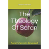 The Theology Of Satan: Satan's Secrets Revealed - Paperback