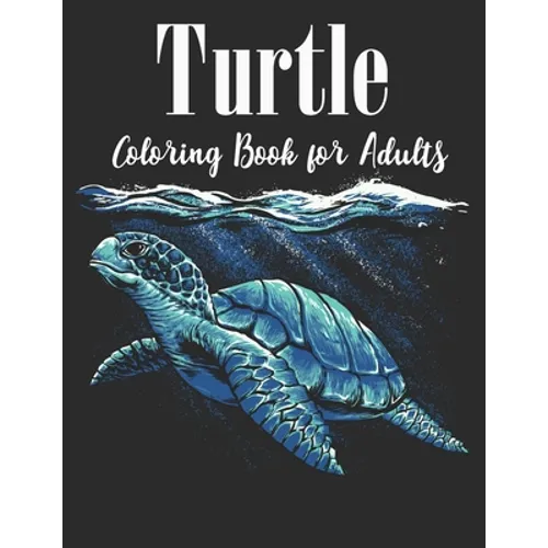 Turtle Coloring Book for Adults: An Adults Turtle Coloring Book with sea turtles for stress relief and relaxation - Paperback