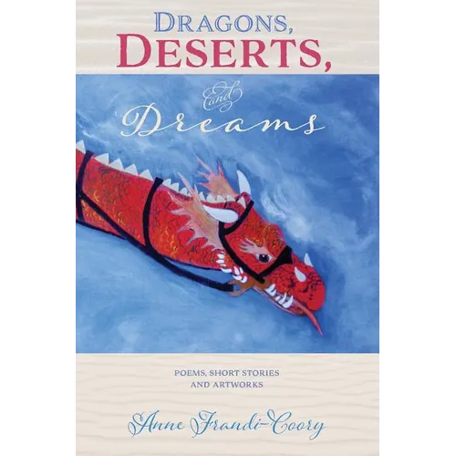 Dragons, Deserts And Dreams: poems short stories and artworks - Paperback