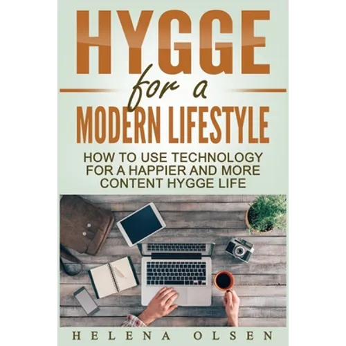 Hygge for a Modern Lifestyle: How to use Technology for a Happier and More Content Hygge Lifestyle - Paperback