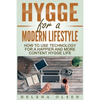 Hygge for a Modern Lifestyle: How to use Technology for a Happier and More Content Hygge Lifestyle - Paperback