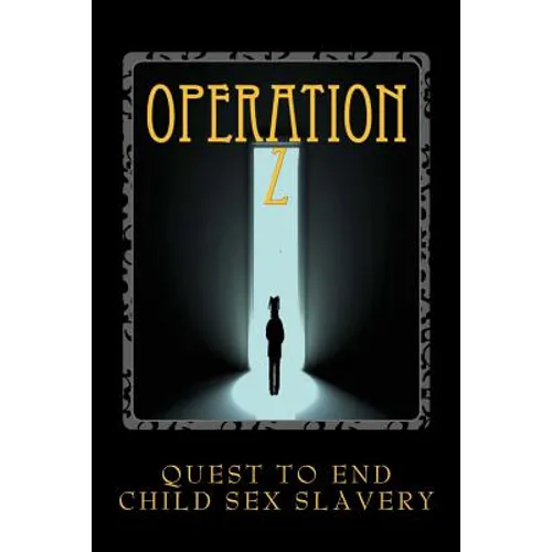 Operation Z: Operation Z One Mans Quest to End Human Sex Slavery - Paperback