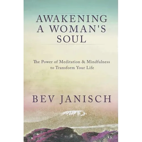 Awakening a Woman's Soul: The Power of Meditation and Mindfulness to Transform Your Life - Paperback