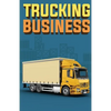 Trucking Business: How to Start, Run, and Grow an Owner Operator Trucking Business - Paperback