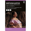 Birthing Justice: Black Women, Pregnancy, and Childbirth - Paperback