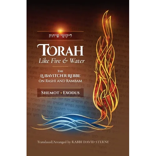 Torah like Fire and Water: The Lubavitcher Rebbe on Rashi and Rambam - Hardcover