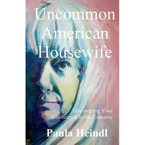 Uncommon American Housewife: Finding Your Connection To the Universe - Paperback