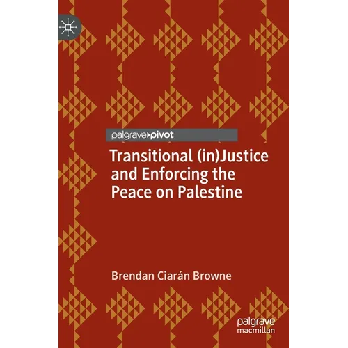 Transitional (In)Justice and Enforcing the Peace on Palestine - Hardcover