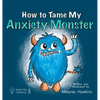 How To Tame My Anxiety Monster - Hardcover