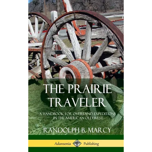 The Prairie Traveler: A Handbook for Overland Expeditions in the American Old West (Hardcover) - Hardcover