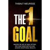 The One Goal: Master the Art of Goal Setting, Win Your Inner Battles, and Achieve Exceptional Results (Free Workbook Included) - Paperback