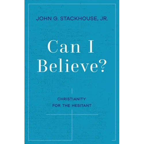 Can I Believe?: Christianity for the Hesitant - Paperback