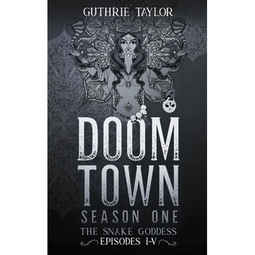 Doom Town Season One: The Snake Goddess Episodes I-V - Paperback