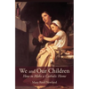 We and Our Children: How to Make a Catholic Home - Paperback