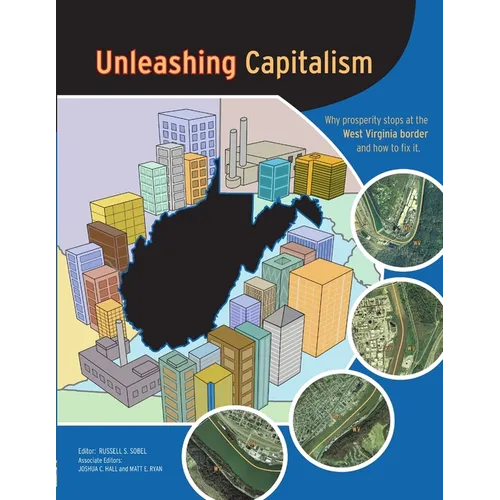 Unleashing Capitalism: Why Prosperity Stops at the West Virginia Border and How to Fix It - Paperback