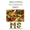 Multiple Sclerosis Diet: Delicious Recipes, Meal Plan, Food List and Cookbook That Will Heal and Prevent Your MS Disease - Paperback