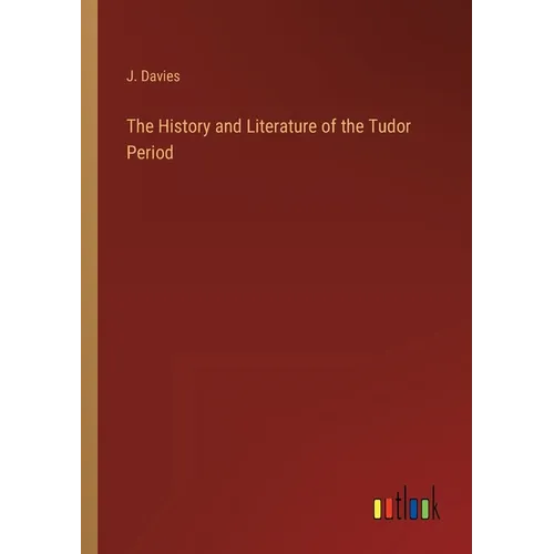The History and Literature of the Tudor Period - Paperback