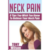 Neck Pain: Nine Tips You Wish You Knew to Relieve Your Neck Pain: Neck Pain Management And Relief Made Incredibly Easy - Paperback