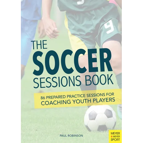 The Soccer Sessions Book: 86 Prepared Practice Sessions for Coaching Youth Players - Paperback