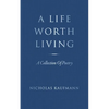 A Life Worth Living: A Collection Of Poetry - Paperback