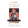 Lord, Teach Us to Pray: A Fulton Sheen Anthology - Paperback