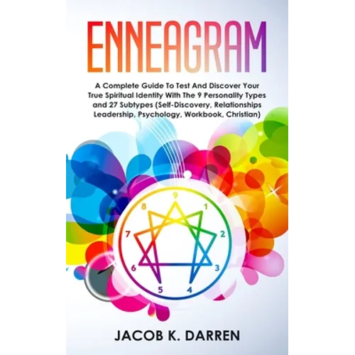 Enneagram: A Complete Guide To Test And Discover Your True Spiritual Identity With The 9 Personality Types and 27 Subtypes (Self- - Paperback